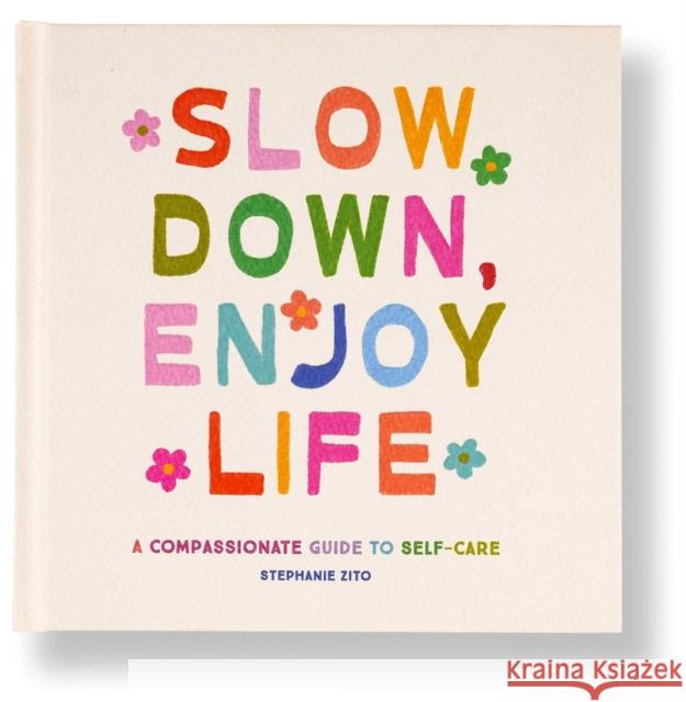 Slow Down, Enjoy Life: A Compassionate Guide to Self-Care Stephanie Zito 9798887621302 Mandala Publishing Group - książka