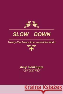 Slow Down: Twenty Five Poems from around the World Arup SenGupta 9781977218940 Outskirts Press - książka