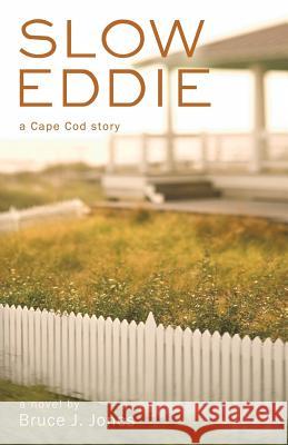 Slow Eddie: A Cape Cod Story Jones, Bruce J. 9781450210072 iUniverse.com - książka