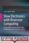 Slow Electronics with Reservoir Computing: Energy-Efficient Neuromorphic Edge Computing for Low-Frequency Signals Isao H. Inoue 9789819683826 Springer