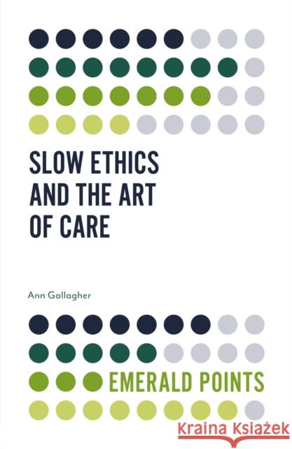 Slow Ethics and the Art of Care Ann Gallagher 9781839091988 Emerald Publishing Limited - książka