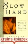 Slow Hand: Women Writing Erotica Slung, Michelle 9780060922368 HarperCollins Publishers