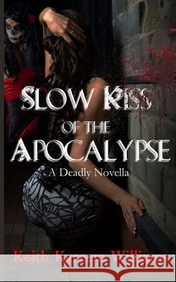 Slow Kiss of the Apocalypse Keith Kareem Williams 9781546734833 Createspace Independent Publishing Platform - książka