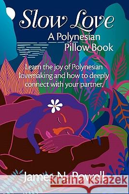 Slow Love: A Polynesian Pillow Book James N. Powell 9780980029703 Ponui Press - książka