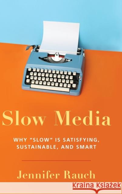 Slow Media: Why Slow Is Satisfying, Sustainable, and Smart Jennifer Rauch 9780190641795 Oxford University Press, USA - książka