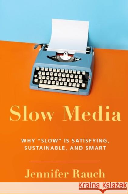 Slow Media: Why Slow Is Satisfying, Sustainable, and Smart Jennifer Rauch 9780197626023 Oxford University Press, USA - książka