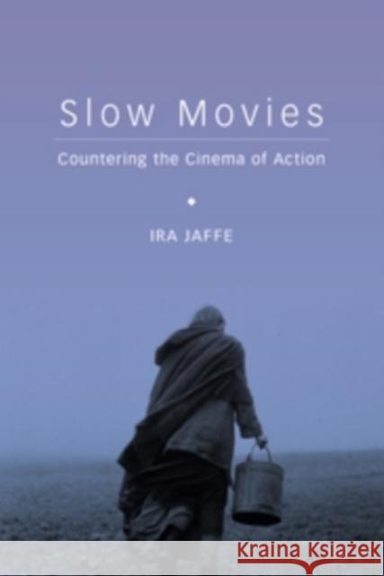 Slow Movies: Countering the Cinema of Action Jaffe, Ira 9780231169783 John Wiley & Sons - książka
