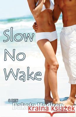 Slow No Wake: A New Adult Romance Dakota Madison 9781482577648 Createspace - książka