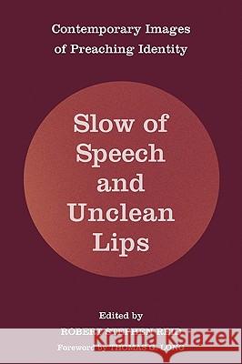 Slow of Speech and Unclean Lips: Contemporary Images of Preaching Identity Robert Stephen Reid Thomas Long 9781606085219 Cascade Books - książka