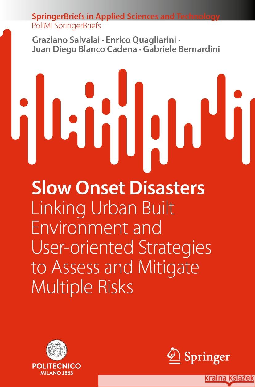 Slow Onset Disasters: Linking Urban Built Environment and User-Oriented Strategies to Assess and Mitigate Multiple Risks Graziano Salvalai Enrico Quagliarini Juan Diego Blanc 9783031520921 Springer - książka