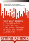 Slow Onset Disasters: Linking Urban Built Environment and User-Oriented Strategies to Assess and Mitigate Multiple Risks Graziano Salvalai Enrico Quagliarini Juan Diego Blanc 9783031520921 Springer