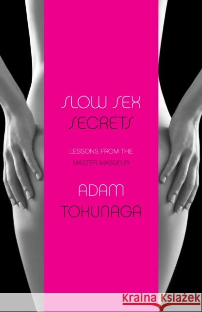 Slow Sex Secrets: Lessons From The Master Masseur (paperback) Adam Tokunaga 9781647293239 Penguin Random House Group - książka