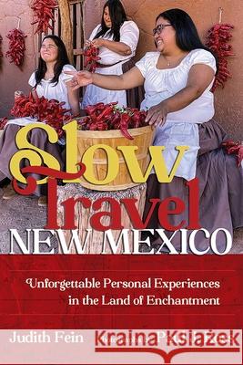 Slow Travel New Mexico: Unforgettable Personal Experiences in the Land of Enchantment Judith Fein Paul J. Ross 9780826365842 University of New Mexico Press - książka