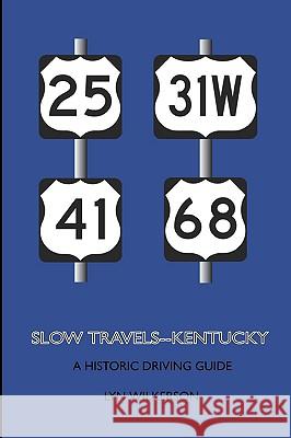 Slow Travels-Kentucky: A Historic Driving Guide Lyn Wilkerson 9781449949297 Createspace - książka