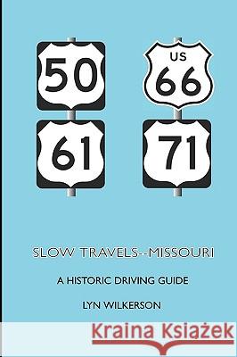 Slow Travels-Missouri: A Historic Driving Guide Lyn Wilkerson 9781449579180 Createspace - książka
