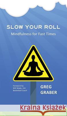 Slow Your Roll: Mindfulness for Fast Times Greg Graber 9781946005229 Hawkeye Publishers - książka