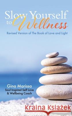 Slow Yourself to Wellness: Revised Version of The Book of Love and Light Gina Marissa 9781637676608 Booktrail Publishing - książka