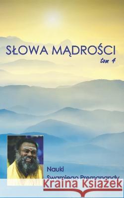 Slowa Mądrości Tom 4: Nauki Swamiego Premanandy Anonymous Swami Premananda  9788194604112 Rishi Books - książka