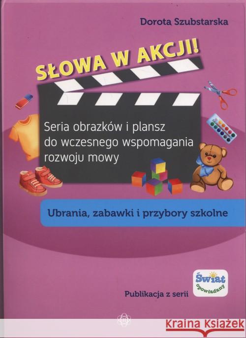 Słowa w akcji! Ubrania zabawki i przybory szko Szubstarska Dorota 9788371349904 Harmonia - książka