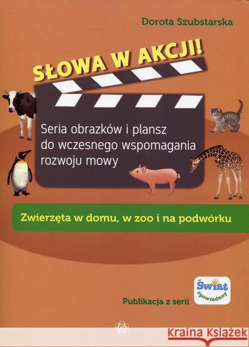 Słowa w akcji! Zwierzęta w domu, w zoo i na... Szubstarska Dorota 9788380800304 Harmonia - książka