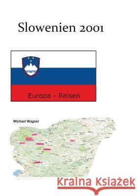 Slowenien 2001: Europa-Reisen Michael Wagner 9781537405032 Createspace Independent Publishing Platform - książka