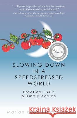 Slowing Down in a Speedstressed World: Practical Skills & Kindly Advice Marian Read Place 9780615893037 Composed Life Press - książka