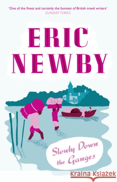 Slowly Down the Ganges Eric Newby 9780007367887 HarperCollins Publishers - książka