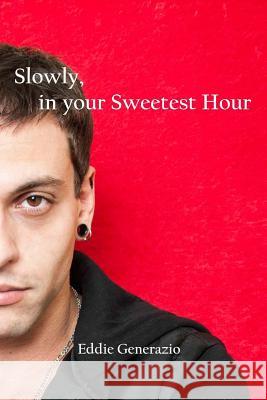 Slowly, In Your Sweetest Hour Generazio, Eddie 9781503241916 Createspace - książka