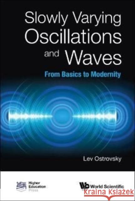 Slowly Varying Oscillations and Waves: From Basics to Modernity Lev Ostrovsky 9789811247484 World Scientific Publishing Company - książka