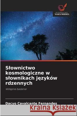 Slownictwo kosmologiczne w slownikach jezyków rdzennych Cavalcante Fernandes, Dacyo 9786206824619 Wydawnictwo Nasza Wiedza - książka
