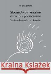 Słownictwo mentalne w historii polszczyzny... Kinga Wąsińska 9788380127395 Wydawnictwo Uniwersytetu Śląskiego - książka