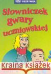Słowniczek gwary uczniowskiej Tkaczyk Anna 9788372771209 Astrum