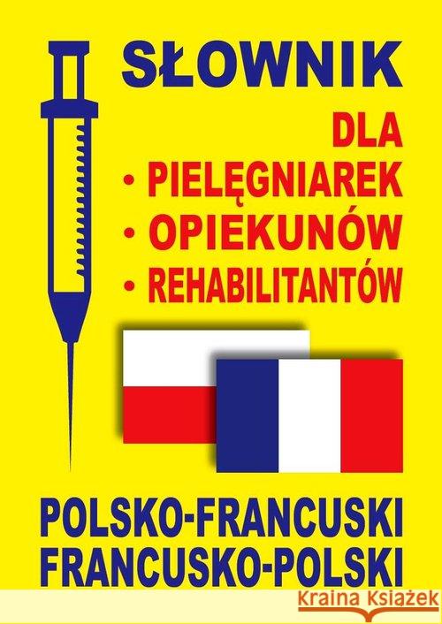 Słownik dla pielęgniarek, opiekunów pol-francuski Dobrowolska Julia Lemańska Aleksandra Gut Dawid 9788389635785 Level Trading - książka