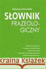 Słownik frazeologiczny Katarzyna Głowińska 9788366969070 Ibis/Books - książka