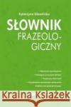 Słownik frazeologiczny Katarzyna Głowińska 9788366969070 Ibis/Books