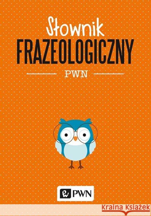 Słownik frazeologiczny PWN Kubiak-Sokół Aleksandra 9788301206185 Wydawnictwo Naukowe PWN - książka