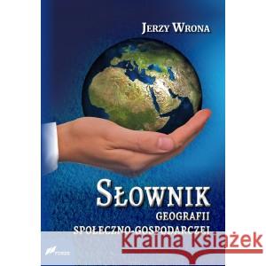 Słownik geografii społeczno-gospodarczej WRONA JERZY 9788375861747 FOSZE - książka