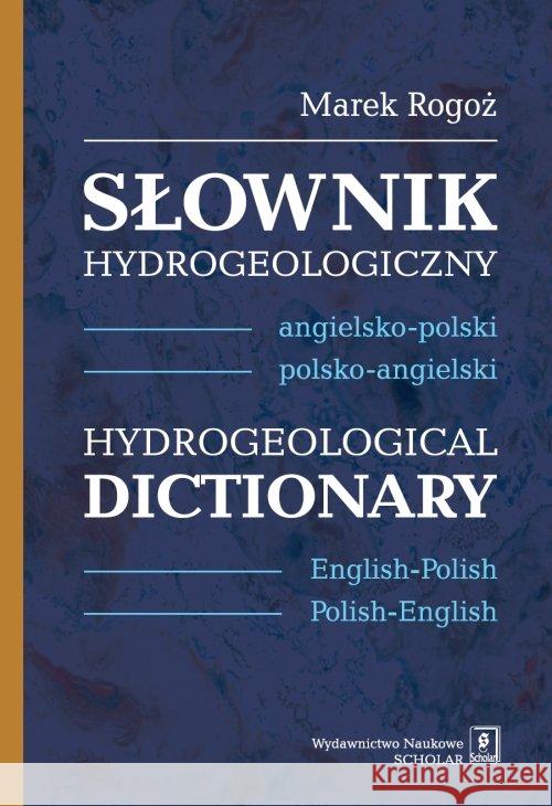 Słownik hydrogeologiczny angielsko-polski, polsko-angielski  Hydrogeological Dictionary  English-Pol Rogoż Marek 9788373836495 Scholar - książka
