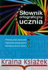 Słownik ortograficzny ucznia GREG Czernichowska Urszula Pul Marek Rzehak Wojciech 9788375172782 Greg