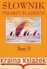 Słownik pisarzy śląskich. T.3 red. Jacek Lyszczyna, Dariusz Rott 9788322618547 Wydawnictwo Uniwersytetu Śląskiego - książka