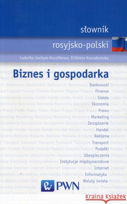 Słownik rosyjsko-polski Biznes i gospodarka Jochym-Kuszlikowa Ludwika Kossakowska Elżbieta 9788301205232 Wydawnictwo Naukowe PWN - książka