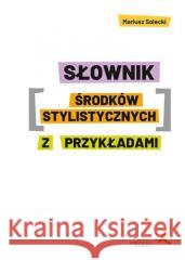 Słownik środków stylistycznych z przykładami Mariusz Solecki 9788381182997 GWO - książka