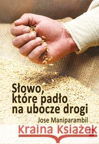 Słowo, które padło na ubocze drogi Maniparambil Jose 9788363459680 Pomoc - książka