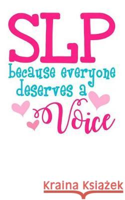 SLP Because Everyone Deserves a Voice: Help People Find Their Voice! Giga Brothers 9781092541992 Independently Published - książka