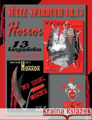 Sültz' Sparbuch Nr.13 - Horror - 13 Horror Kurzgeschichten, inkl. Der Sichelmörder - The Sickle Killer Renate Sultz Uwe H. Sultz 9783749498949 Books on Demand - książka