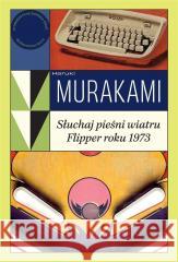 Słuchaj pieśni wiatru / Flipper roku 1973 Haruki Murakami 9788328733329 Muza - książka