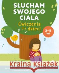 Słucham swojego ciała. Ćwiczenia dla dzieci Mallory Striesfeld, Olga Połowianiuk 9788383093253 Harmonia - książka