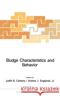 Sludge Characteristics and Behavior J. B. Carberry A. J. Englande Judith B. Carberry 9789024728312 Springer - książka