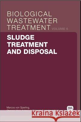 Sludge Treatment and Disposal Cleverson Vitorio Andreoli Marcos Vo Fernando Fernandes 9781843391661 IWA Publishing (Intl Water Assoc) - książka