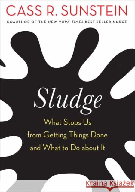 Sludge: What Stops Us from Getting Things Done and What to Do about It Cass R. Sunstein 9780262545082 MIT Press - książka